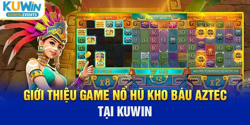 Giới thiệu game nổ hũ kho báu Aztec tại KUWIN