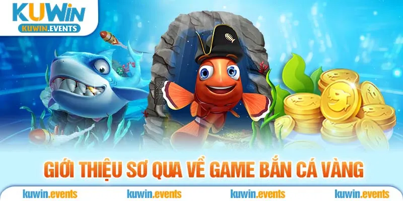 Giới thiệu sơ qua về game bắn cá vàng